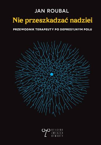 Nie przeszkadzać nadziei. Przewodnik terapeuty po depresyjnym polu Jan Roubal - okladka książki