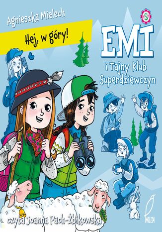 Emi i Tajny Klub Superdziewczyn. Hej, w góry! Agnieszka Mielech - okladka książki