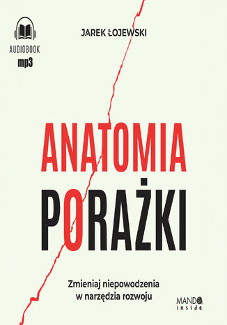 Anatomia porażki. Zmieniaj niepowodzenia w narzędzia rozwoju Jarek Łojewski - okladka książki