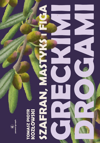 Szafran, mastyks i figa. Greckimi drogami Tomasz Piotr Kozłowski - okladka książki