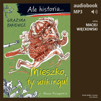 Ale historia... 1 Mieszko, ty wikingu! Grażyna Bąkiewicz - okladka książki