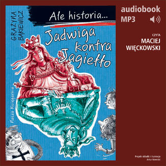 Ale historia... 3 Jadwiga kontra Jagiełło Grażyna Bąkiewicz - okladka książki