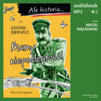 Ale historia... 6 Mamy niepodległość! Grażyna Bąkiewicz - okladka książki