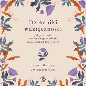 Dzienniki wdzięczności. Jak jeden rok pozytywnego myślenia może zmienić twoje życie Janice Kaplan - okladka książki