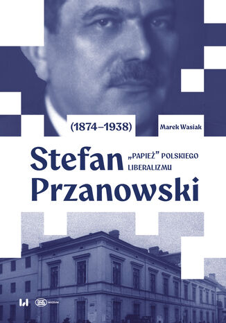 Stefan Przanowski (1874-1938): "papież" polskiego liberalizmu Marek Wasiak - okladka książki