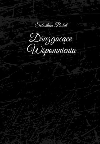 Druzgocące Wspomnienia Sebastian Bułat - okladka książki