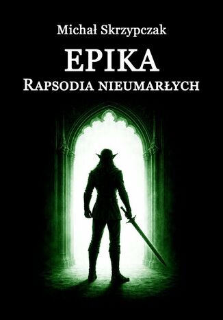 Epika -- Rapsodia nieumarłych Michał Skrzypczak - okladka książki