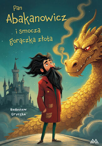 Pan Abakanowicz i smocza gorączka złota Radosław Gryczka - okladka książki