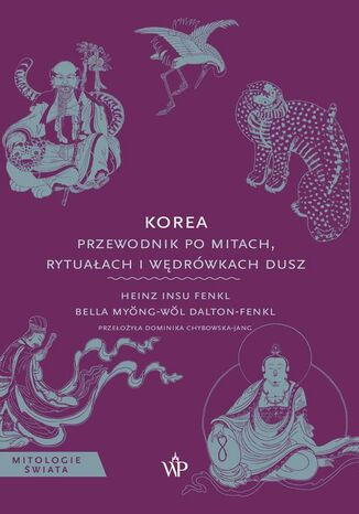 Korea. Przewodnik po mitach, rytuałach i wędrówkach dusz Bella Myong-Wol Dalton-Fenkl - okladka książki