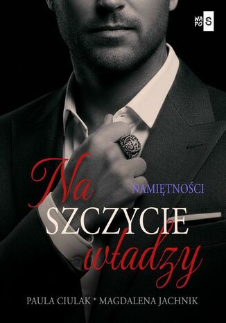 Na szczycie władzy. Namiętności. Tom 2 Paula Ciulak, Magdalena Jachnik - okladka książki