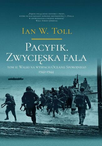 Pacyfik. Zwycięska fala. Walki na wyspach Oceanu Spokojnego 1942-1944 Ian W. Toll - okladka książki
