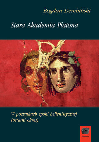Stara Akademia Platona. W początkach epoki hellenistycznej (ostatni okres) Bogdan Dembiński - okladka książki