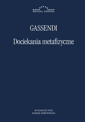 Dociekania metafizyczne czyli wątpliwości i zastrzeżenia wobec metafizyki René Descartesa i wobec jego odpowiedzi Pierre Gassendi - okladka książki