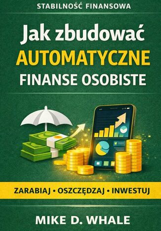 Jak zbudować automatyczne finanse osobiste Mike Whale - okladka książki