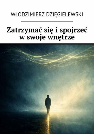 Zatrzymać się i spojrzeć w swoje wnętrze Włodzimierz Dzięgielewski - okladka książki