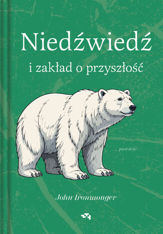 Niedźwiedź i zakład o przyszłość John Ironmonger - okladka książki