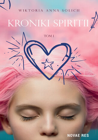 Kroniki Spiritii. Tom I Wiktoria Anna Solich - okladka książki