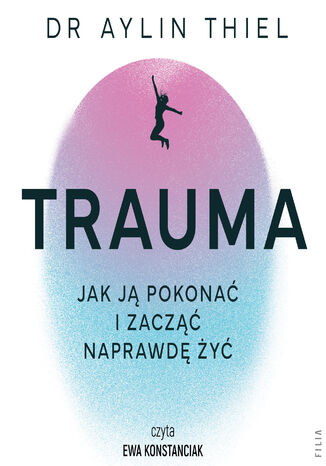 Trauma. Jak ją pokonać i zacząć naprawdę żyć Aylin Thiel - audiobook MP3