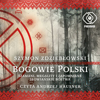 Bogowie Polski. Szamani, megality i zapomniane słowiańskie bóstwa Szymon Zdziebłowski - audiobook MP3
