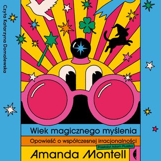 Wiek magicznego myślenia. Opowieść o współczesnej irracjonalności Amanda Montell - audiobook MP3