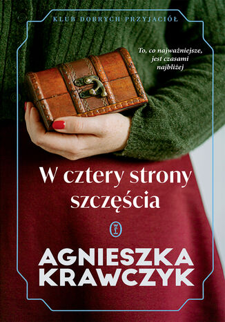 Klub Dobrych Przyjaciół. W cztery strony szczęścia Agnieszka Krawczyk - okladka książki