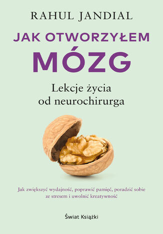 Jak otworzyłem mózg. Lekcje życia od neurochirurga Rahul Jandial - okladka książki