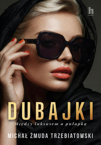 Dubajki. Między luksusem a pułapką Michał Żmuda-Trzebiatowski - okladka książki