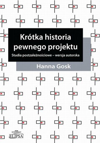 Krótka historia pewnego projektu. Studia postzależnościowe - wersja autorska Hanna Gosk - okladka książki