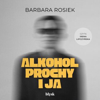 Alkohol, prochy i ja Barbara Rosiek - okladka książki