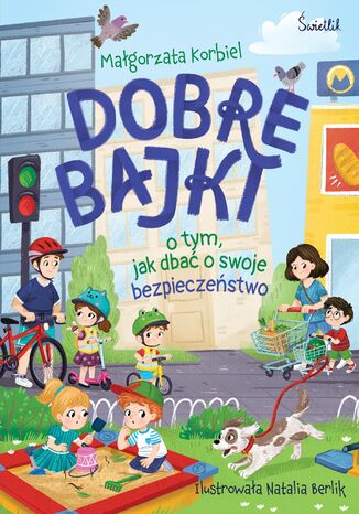 Dobre bajki o tym, jak dbać o swoje bezpieczeństwo Małgorzata Korbiel - okladka książki