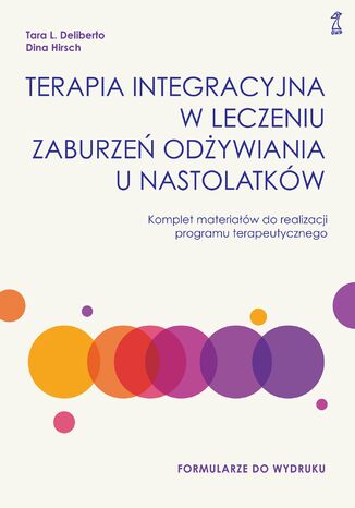 Terapia integracyjna w leczeniu zaburzeń odżywiania u nastolatków. Komplet materiałów do realizacji programu terapeutycznego Dina Hirsch, Tara L. Deliberto - okladka książki