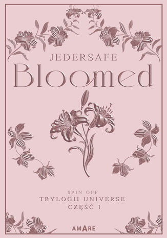 Bloomed - spin off trylogii Universe cz 1 Jedersafe - okladka książki