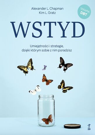 Wstyd. Umiejętności i strategie, dzięki którym sobie z nim poradzisz Alexander L. Chapman, Kim L. Gratz - okladka książki