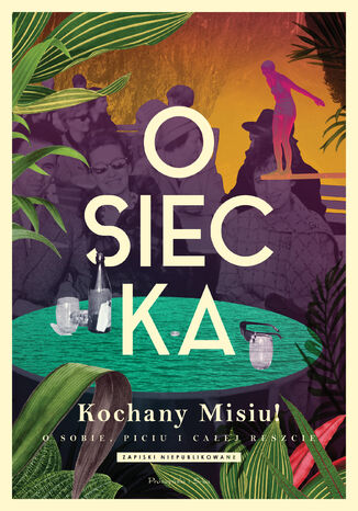 Kochany Misiu! O sobie, piciu i całej reszcie Agnieszka Osiecka - okladka książki