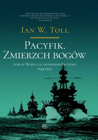 Pacyfik. Zmierzch Bogów. Wojna na zachodnim pacyfiku, 1944-1945 Ian W. Toll - okladka książki