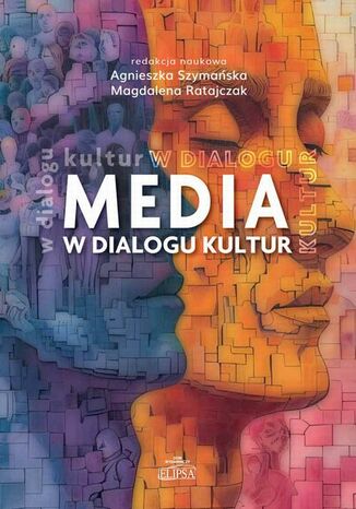 Media w dialogu kultur Magdalena Ratajczak, Agnieszka Szymańska - okladka książki