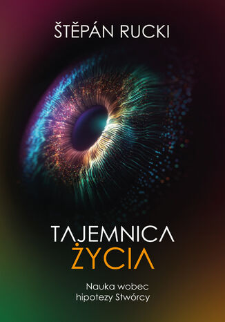 Tajemnica życia. Nauka wobec hipotezy Stwórcy Štěpán Rucki - okladka książki