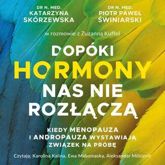 Dopóki hormony nas nie rozłączą. Kiedy menopauza i andropauza wystawiają związek na próbę Zuzanna Kuffel, Katarzyna Skórzewska, Piotr Świniarski - okladka książki