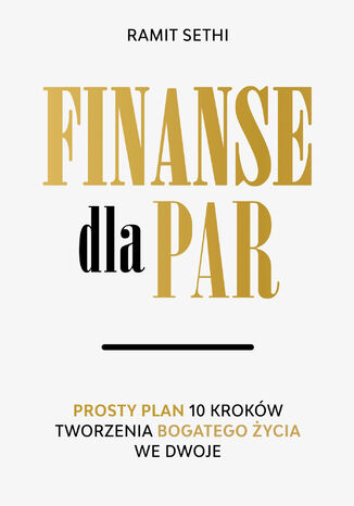 Finanse dla par. Prosty plan 10 kroków tworzenia Bogatego Życia we dwoje Ramit Sethi - okladka książki