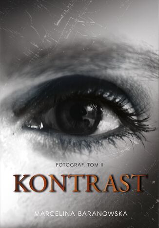 Kontrast. Fotograf Tom 2 Marcelina Baranowska - okladka książki