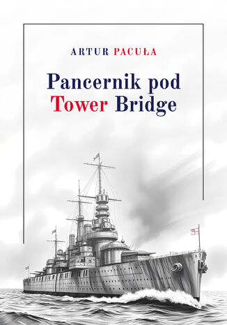 Pancernik pod Tower Bridge Artur Pacuła - okladka książki
