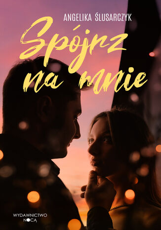Spójrz na mnie Angelika Ślusarczyk - okladka książki