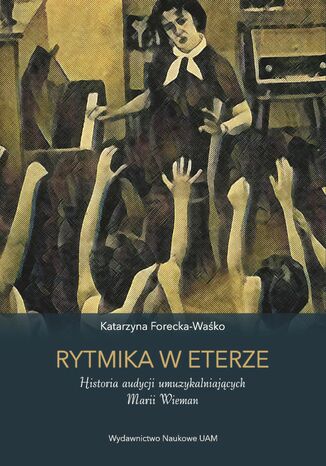 Rytmika w eterze. Historia audycji umuzykalniających Marii Wieman Katarzyna Forecka-Waśko - okladka książki