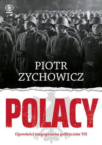 Polacy. Opowieści niepoprawne politycznie VII Piotr Zychowicz - okladka książki
