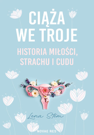 Ciąża we troje. Historia miłości, strachu i cudu Lena Stem - okladka książki
