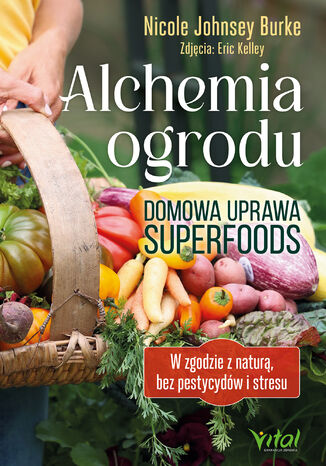 Alchemia ogrodu - domowa uprawa superfoods Nicole Johnsey Burke - okladka książki