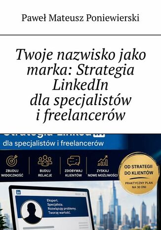 Twoje nazwisko jako marka: Strategia LinkedIn dla specjalistów i freelancerów Paweł Poniewierski - okladka książki