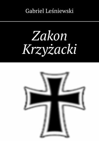 Zakon Krzyżacki Gabriel Leśniewski - okladka książki