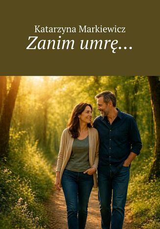 Zanim umrę Katarzyna Markiewicz - okladka książki