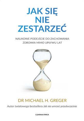 Jak się nie zestarzeć. Naukowe podejście do zachowania zdrowia mimo upływu lat Dr. Michael Greger - okladka książki